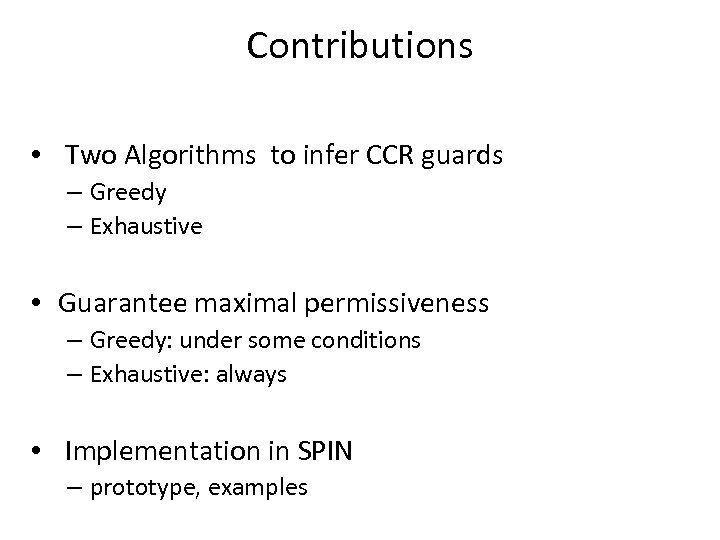 Contributions • Two Algorithms to infer CCR guards – Greedy – Exhaustive • Guarantee