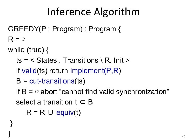 Inference Algorithm GREEDY(P : Program) : Program { R=∅ while (true) { ts =