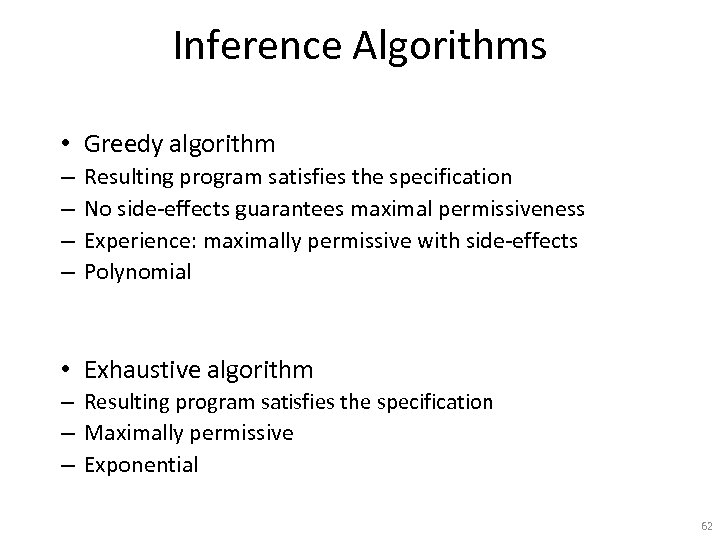 Inference Algorithms • Greedy algorithm – – Resulting program satisfies the specification No side-effects