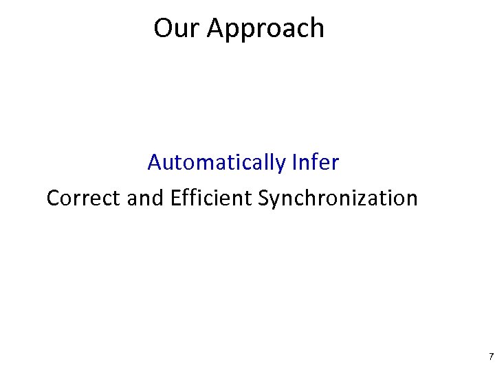 Our Approach Automatically Infer Correct and Efficient Synchronization 7 