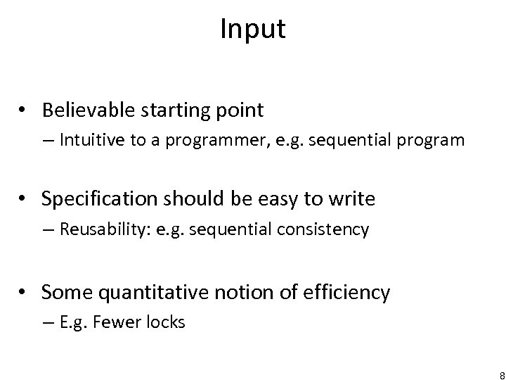Input • Believable starting point – Intuitive to a programmer, e. g. sequential program