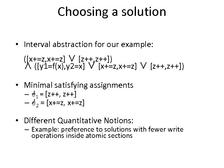 Choosing a solution • Interval abstraction for our example: ([x+=z, x+=z] ∨ [z++, z++])