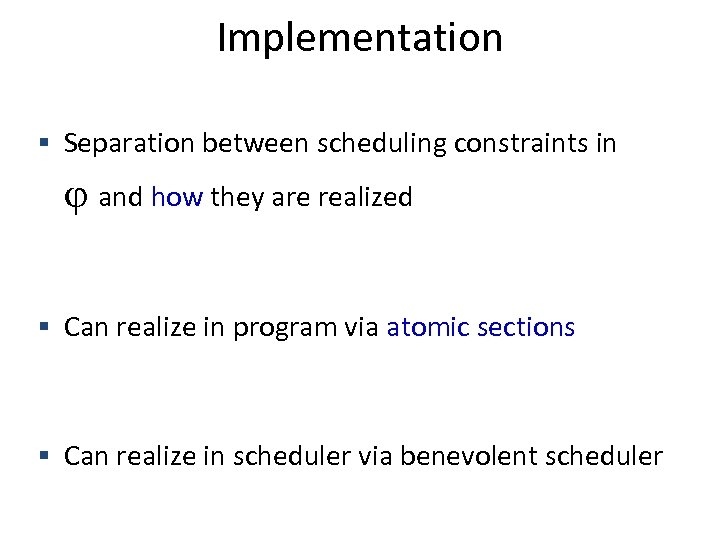 Implementation Separation between scheduling constraints in and how they are realized Can realize in