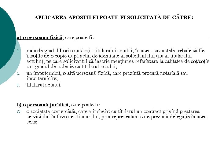 APLICAREA APOSTILEI POATE FI SOLICITATĂ DE CĂTRE: a) o persoana fizică, care poate fi: