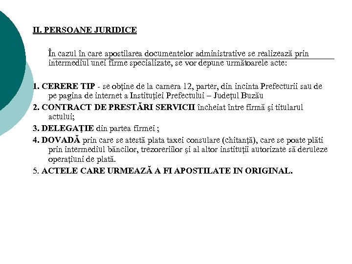 II. PERSOANE JURIDICE În cazul în care apostilarea documentelor administrative se realizează prin intermediul