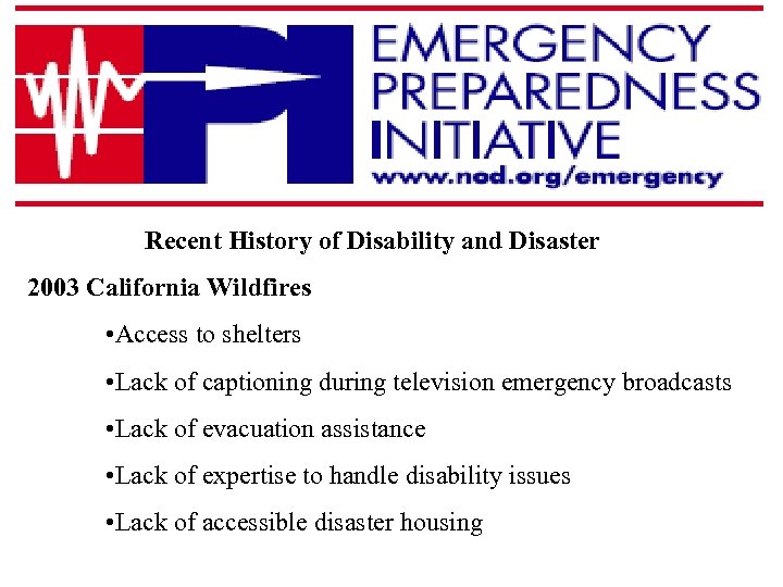Recent History of Disability and Disaster 2003 California Wildfires • Access to shelters •