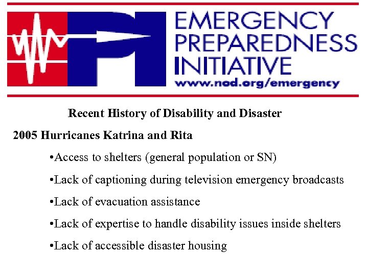 Recent History of Disability and Disaster 2005 Hurricanes Katrina and Rita • Access to