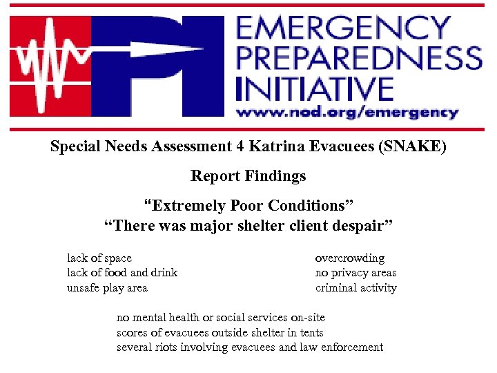 Special Needs Assessment 4 Katrina Evacuees (SNAKE) Report Findings “Extremely Poor Conditions” “There was