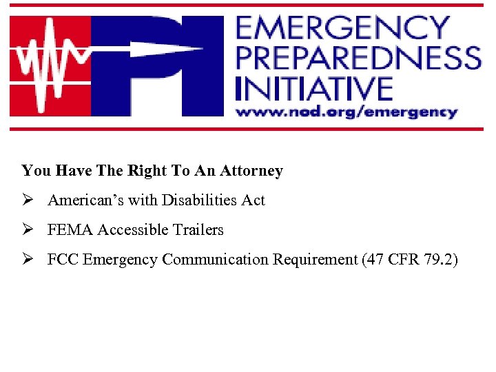 You Have The Right To An Attorney Ø American’s with Disabilities Act Ø FEMA