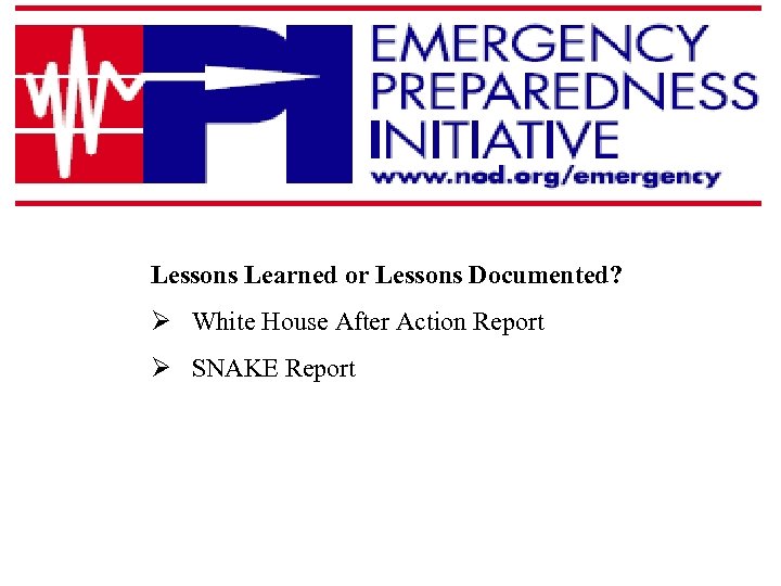 Lessons Learned or Lessons Documented? Ø White House After Action Report Ø SNAKE Report