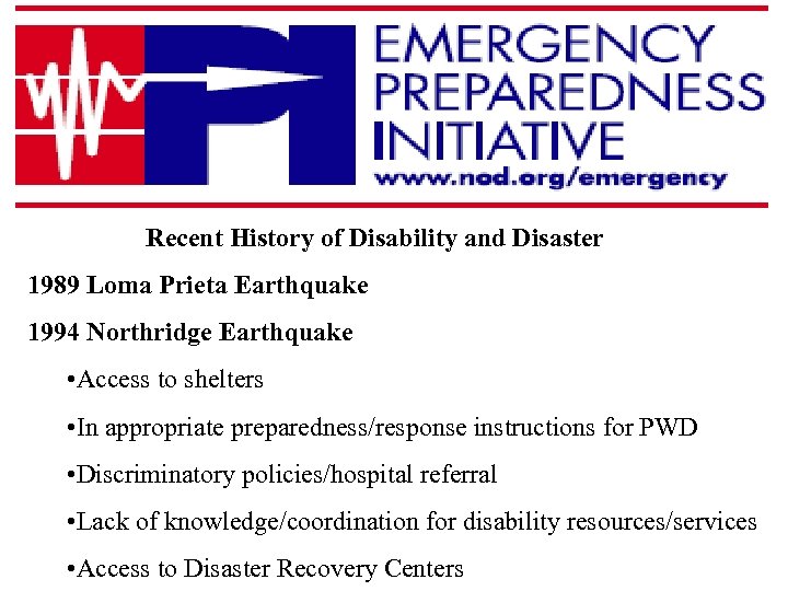 Recent History of Disability and Disaster 1989 Loma Prieta Earthquake 1994 Northridge Earthquake •