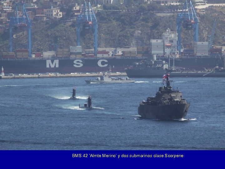 BMS 42 ‘Almte Merino’ y dos submarinos clase Scorpene 