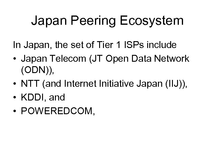 Japan Peering Ecosystem In Japan, the set of Tier 1 ISPs include • Japan