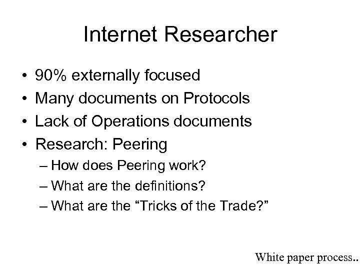 Internet Researcher • • 90% externally focused Many documents on Protocols Lack of Operations