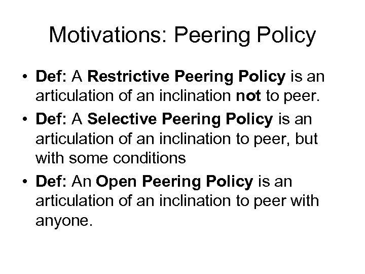 Motivations: Peering Policy • Def: A Restrictive Peering Policy is an articulation of an