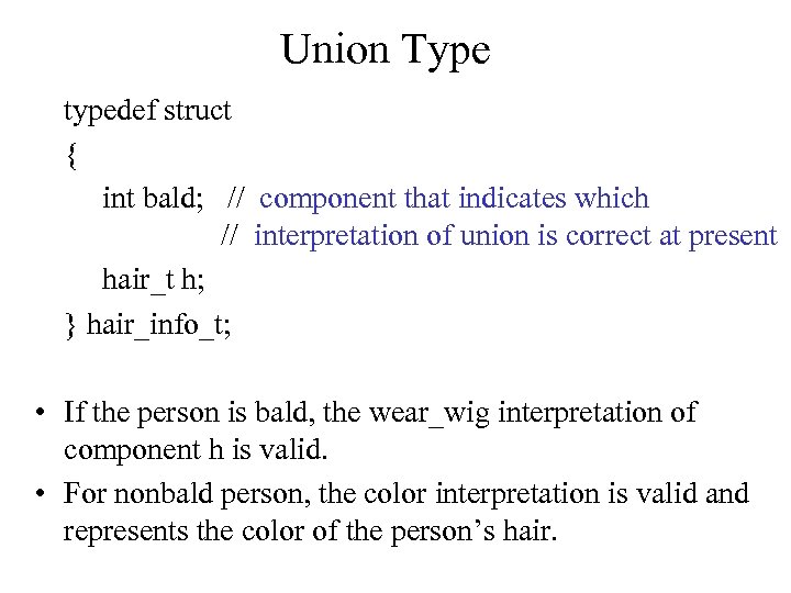 Union Type typedef struct { int bald; // component that indicates which // interpretation