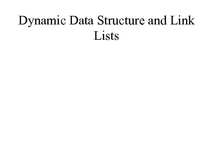 Dynamic Data Structure and Link Lists 