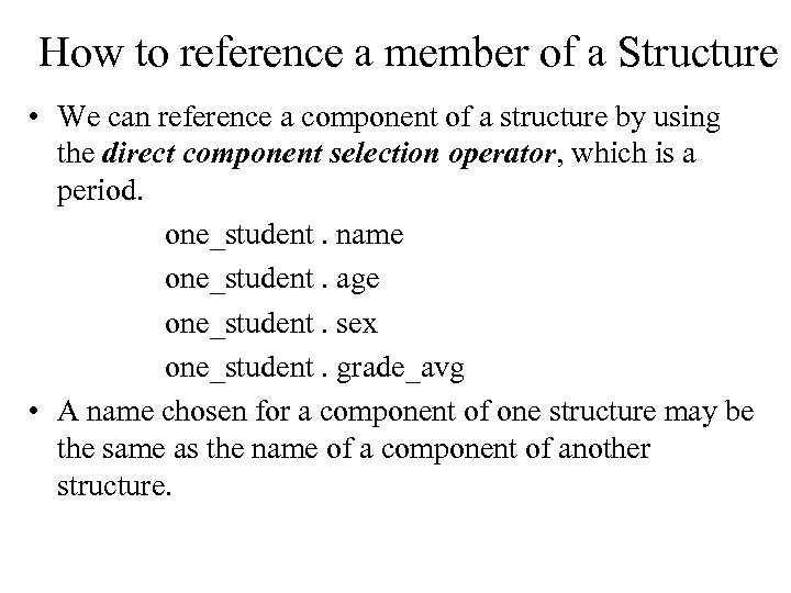 How to reference a member of a Structure • We can reference a component