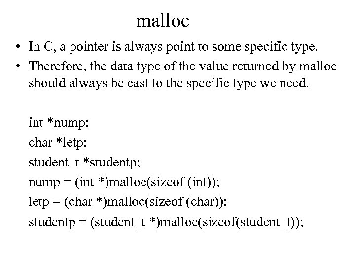 malloc • In C, a pointer is always point to some specific type. •