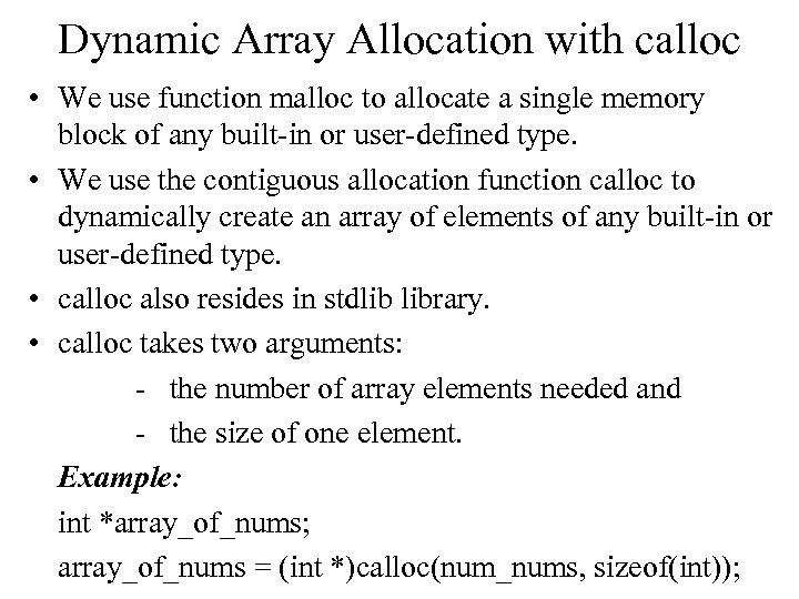 Dynamic Array Allocation with calloc • We use function malloc to allocate a single