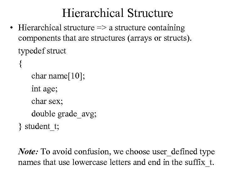 Hierarchical Structure • Hierarchical structure => a structure containing components that are structures (arrays