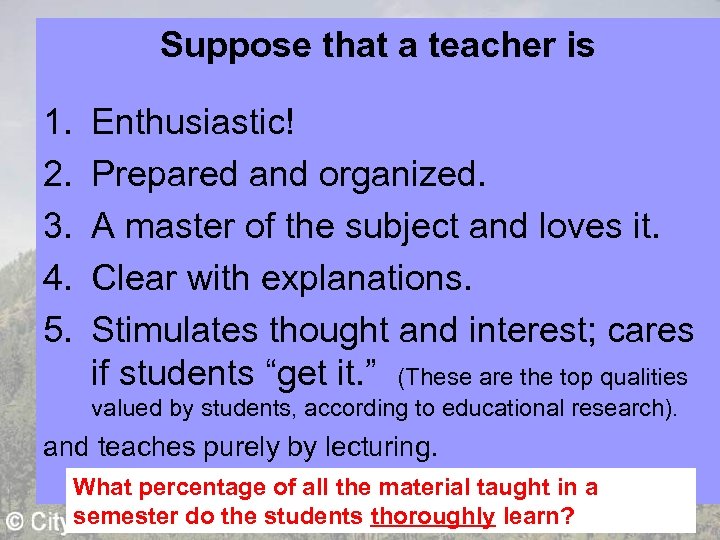 Suppose that a teacher is 1. 2. 3. 4. 5. Enthusiastic! Prepared and organized.