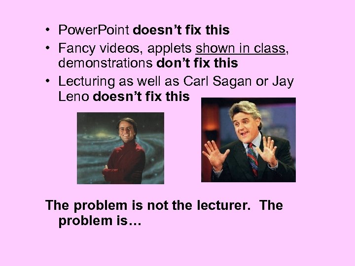  • Power. Point doesn’t fix this • Fancy videos, applets shown in class,