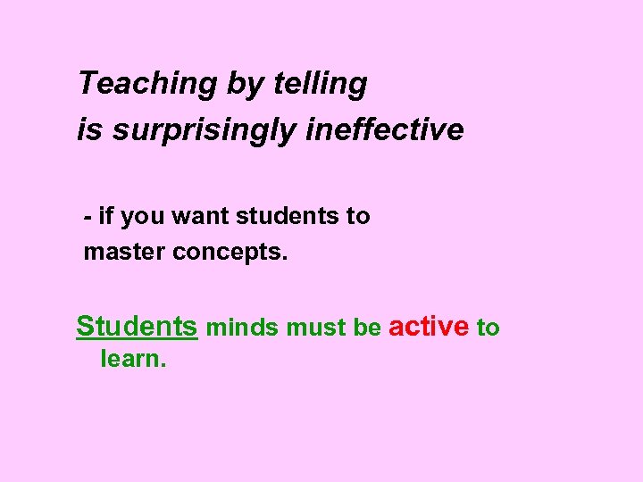 Teaching by telling is surprisingly ineffective - if you want students to master concepts.