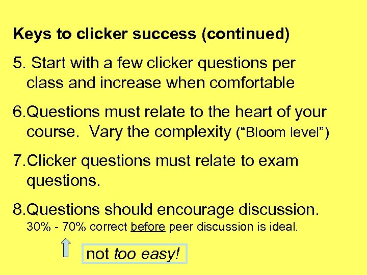 Keys to clicker success (continued) 5. Start with a few clicker questions per class