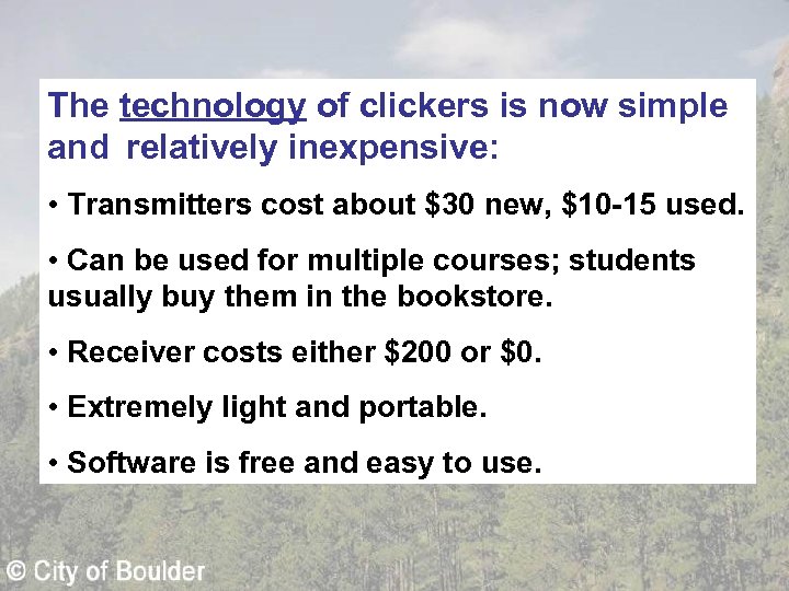 The technology of clickers is now simple and relatively inexpensive: • Transmitters cost about