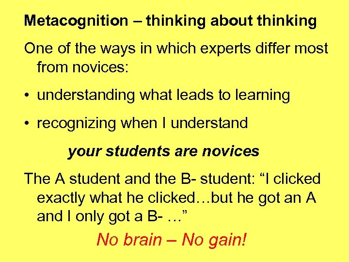 Metacognition – thinking about thinking One of the ways in which experts differ most