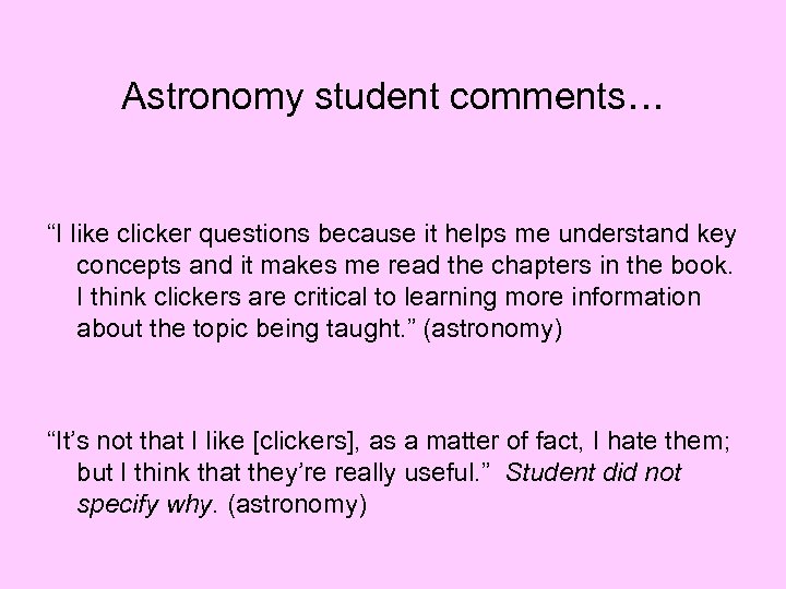 Astronomy student comments… “I like clicker questions because it helps me understand key concepts