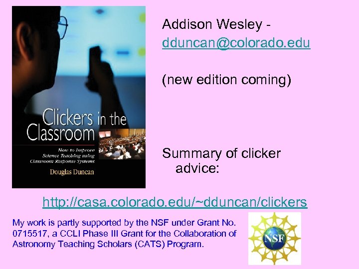Addison Wesley dduncan@colorado. edu (new edition coming) Summary of clicker advice: http: //casa. colorado.