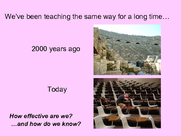 We’ve been teaching the same way for a long time… 2000 years ago Today