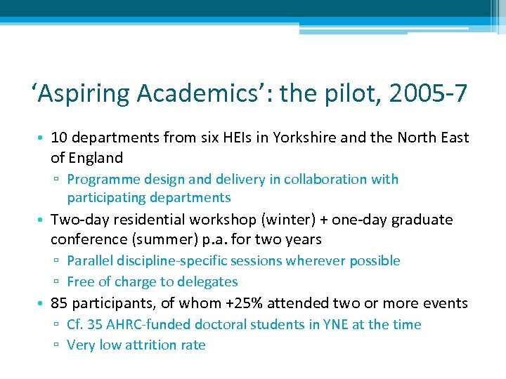 ‘Aspiring Academics’: the pilot, 2005 -7 • 10 departments from six HEIs in Yorkshire