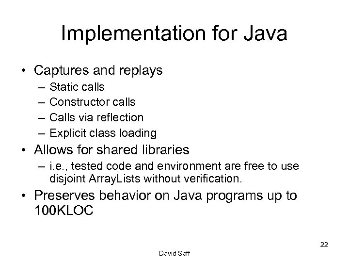 Implementation for Java • Captures and replays – – Static calls Constructor calls Calls