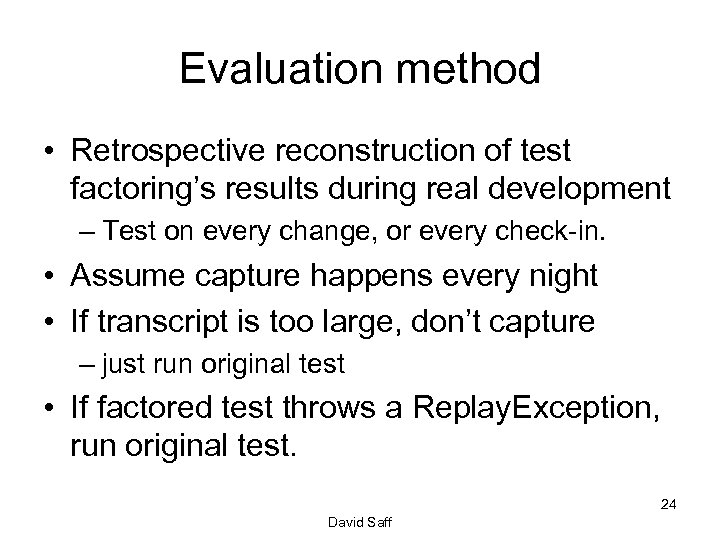 Evaluation method • Retrospective reconstruction of test factoring’s results during real development – Test