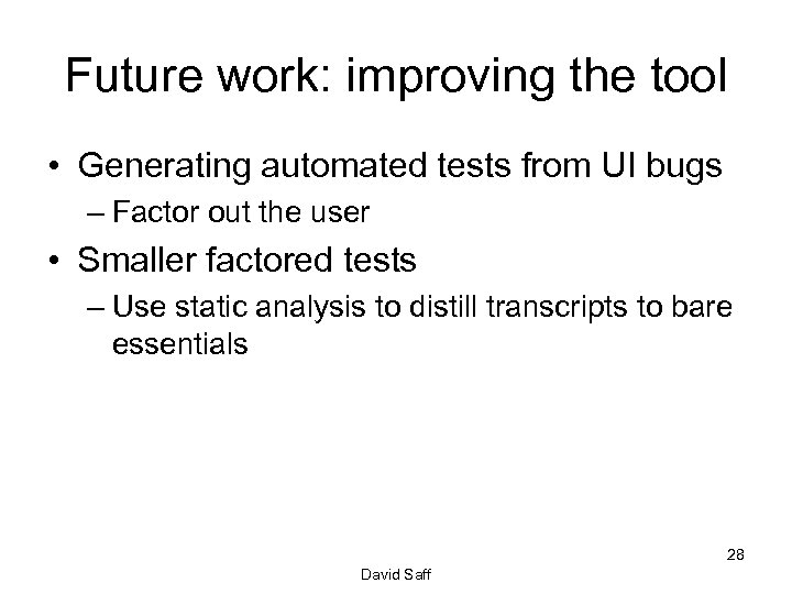 Future work: improving the tool • Generating automated tests from UI bugs – Factor