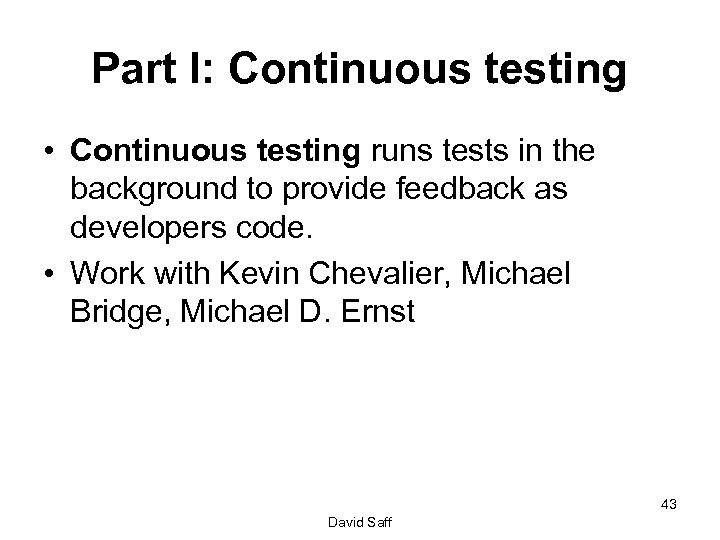 Part I: Continuous testing • Continuous testing runs tests in the background to provide