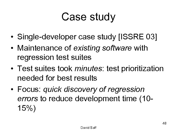 Case study • Single-developer case study [ISSRE 03] • Maintenance of existing software with