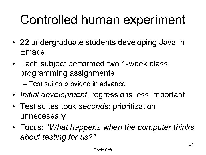 Controlled human experiment • 22 undergraduate students developing Java in Emacs • Each subject