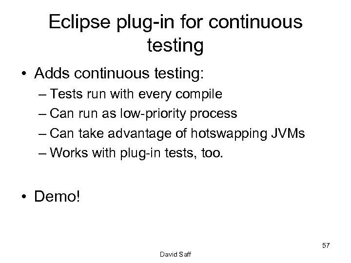Eclipse plug-in for continuous testing • Adds continuous testing: – Tests run with every