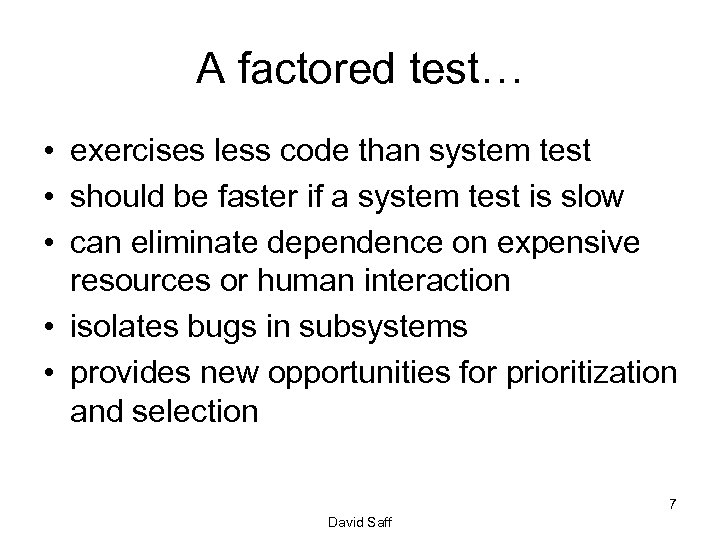 A factored test… • exercises less code than system test • should be faster