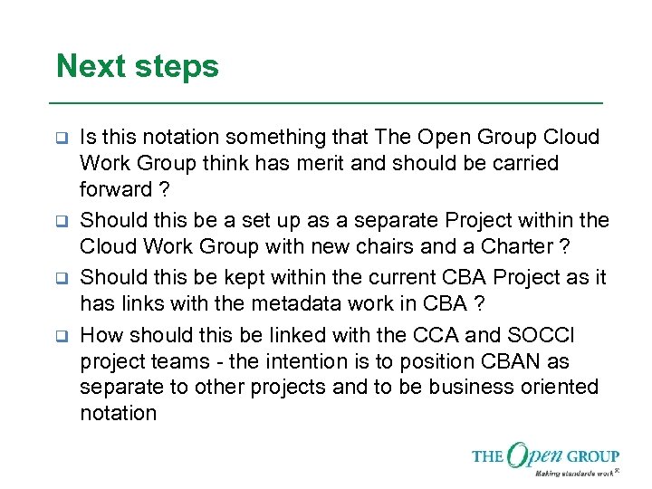 Next steps q q Is this notation something that The Open Group Cloud Work