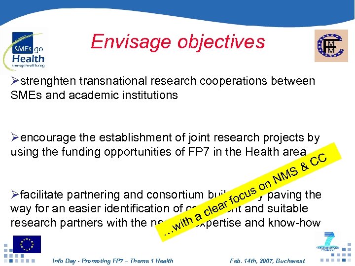 Envisage objectives Østrenghten transnational research cooperations between SMEs and academic institutions Øencourage the establishment