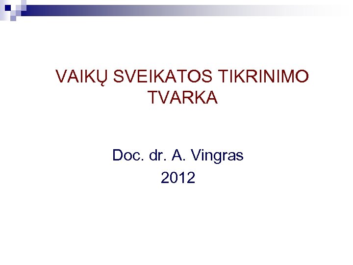 VAIKŲ SVEIKATOS TIKRINIMO TVARKA Doc. dr. A. Vingras 2012 