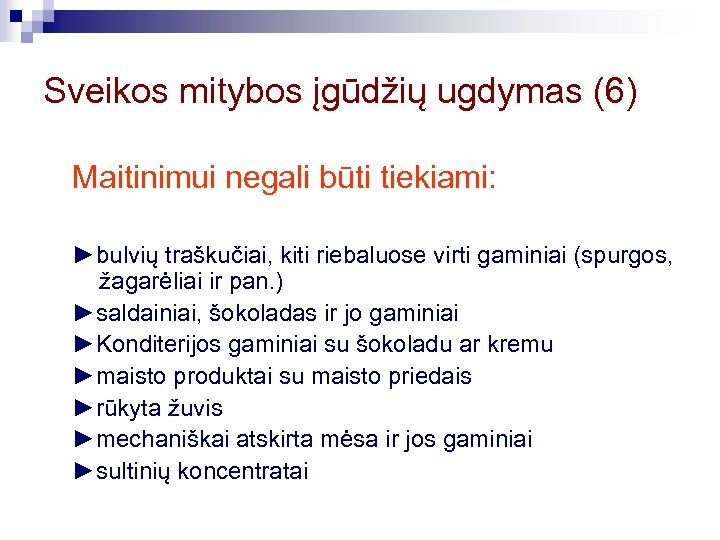 Sveikos mitybos įgūdžių ugdymas (6) Maitinimui negali būti tiekiami: ►bulvių traškučiai, kiti riebaluose virti