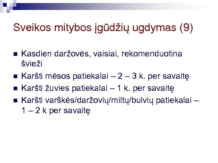 Sveikos mitybos įgūdžių ugdymas (9) n n Kasdien daržovės, vaisiai, rekomenduotina švieži Karšti mėsos