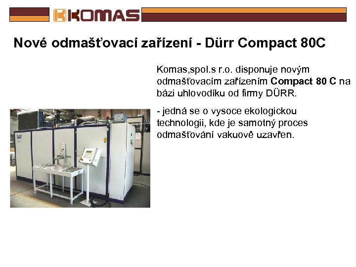 Nové odmašťovací zařízení - Dürr Compact 80 C Komas, spol. s r. o. disponuje