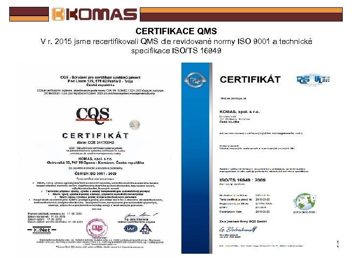 CERTIFIKACE QMS V r. 2015 jsme recertifikovali QMS dle revidované normy ISO 9001 a